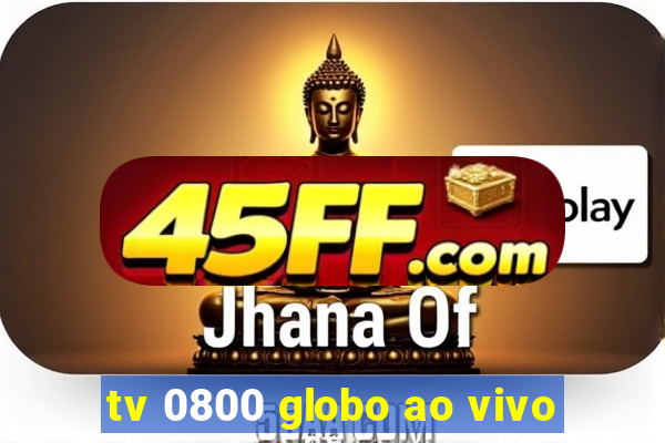 tv 0800 globo ao vivo
